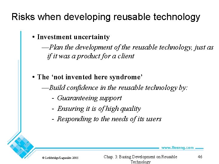 Risks when developing reusable technology • Investment uncertainty —Plan the development of the reusable