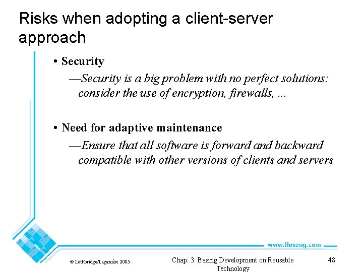Risks when adopting a client-server approach • Security —Security is a big problem with