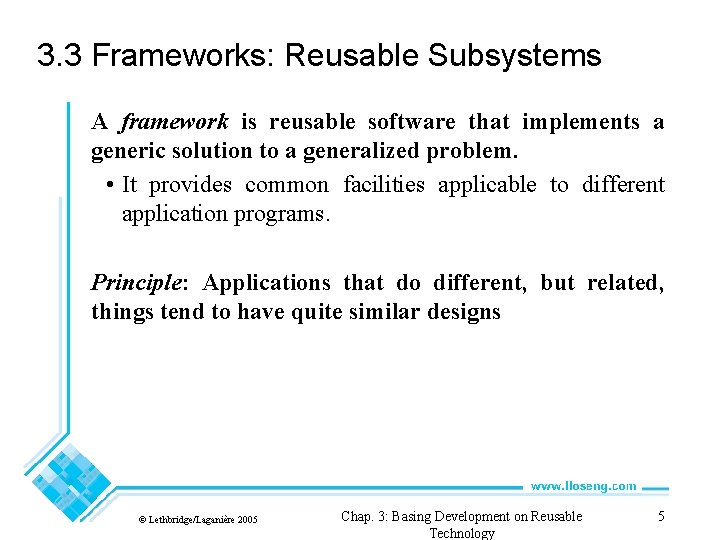 3. 3 Frameworks: Reusable Subsystems A framework is reusable software that implements a generic