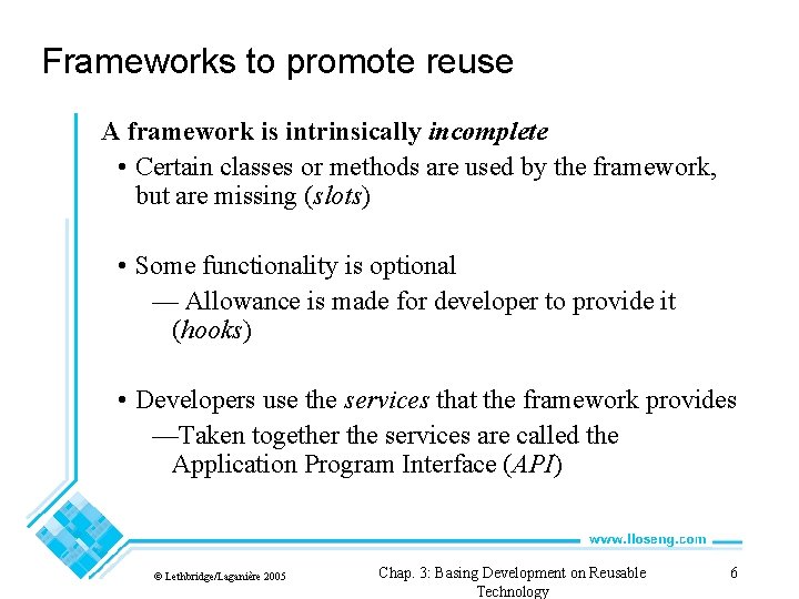 Frameworks to promote reuse A framework is intrinsically incomplete • Certain classes or methods