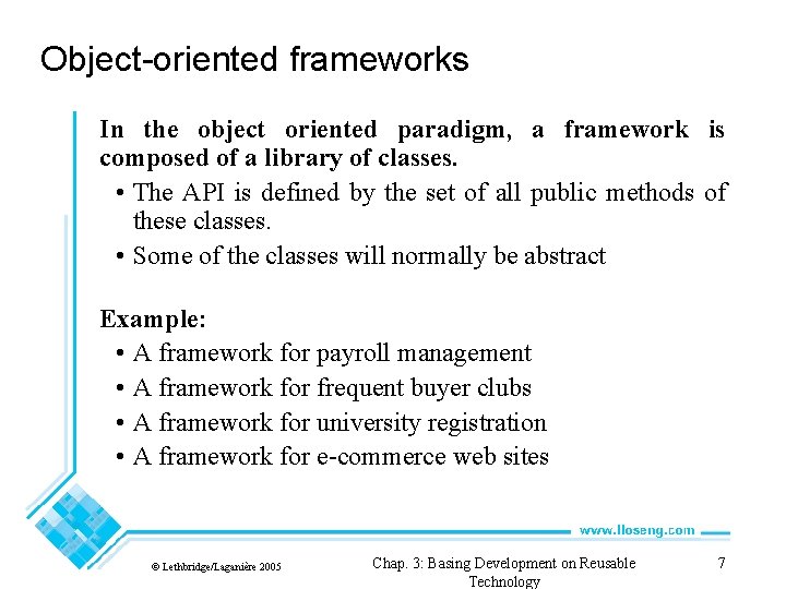 Object-oriented frameworks In the object oriented paradigm, a framework is composed of a library