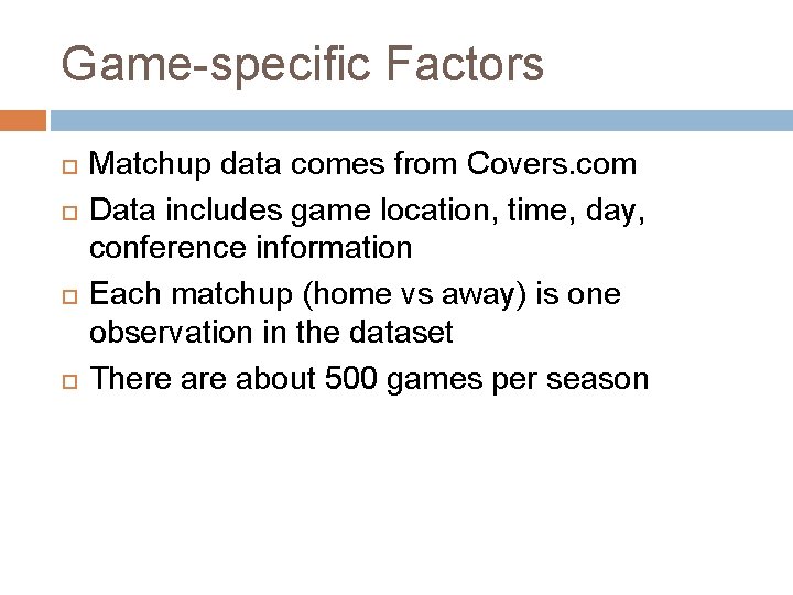 Game-specific Factors Matchup data comes from Covers. com Data includes game location, time, day,