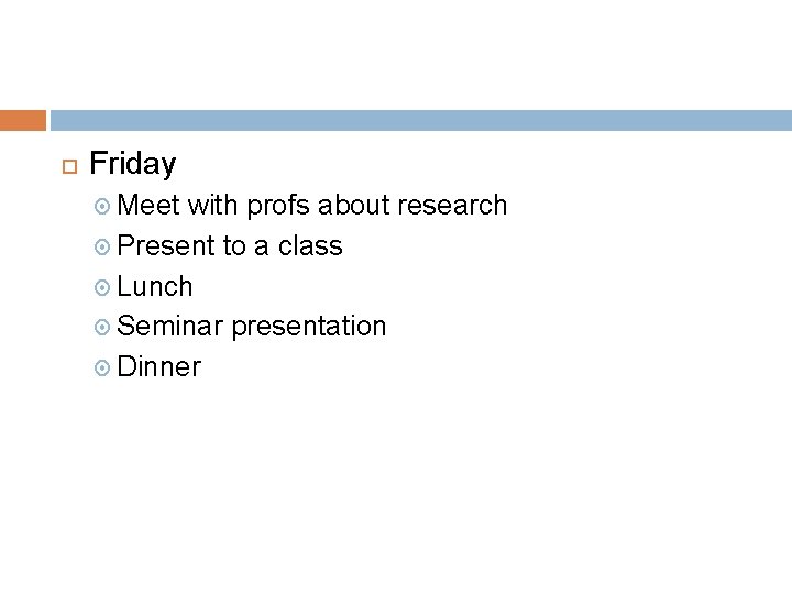 Friday Meet with profs about research Present to a class Lunch Seminar presentation