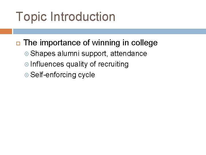 Topic Introduction The importance of winning in college Shapes alumni support, attendance Influences quality