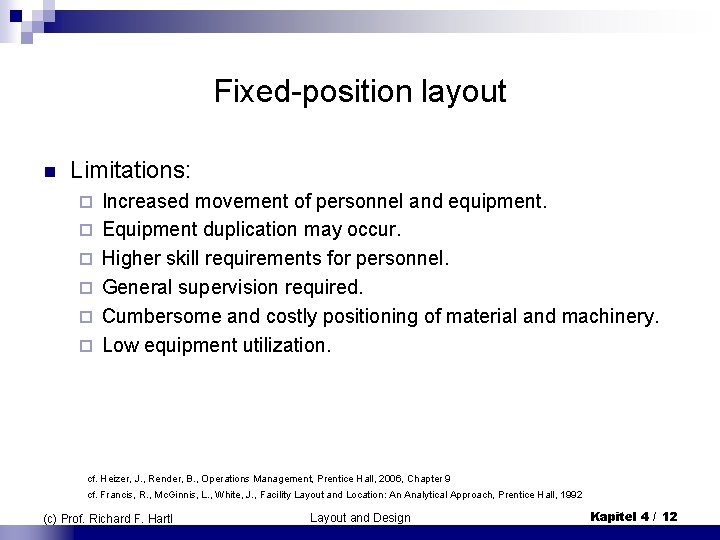 Fixed-position layout n Limitations: ¨ ¨ ¨ Increased movement of personnel and equipment. Equipment