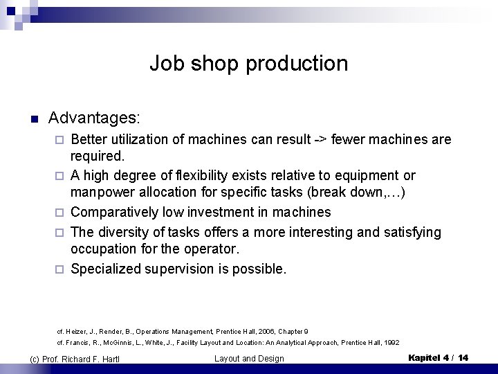 Job shop production n Advantages: ¨ ¨ ¨ Better utilization of machines can result