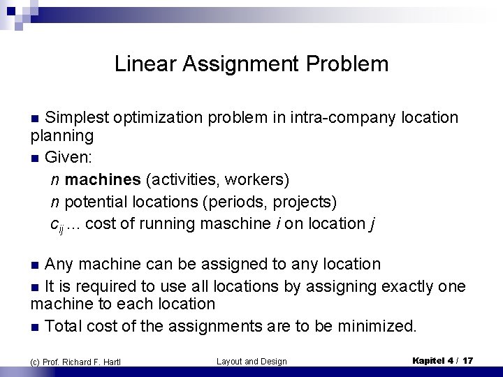 Linear Assignment Problem n Simplest optimization problem in intra-company location planning n Given: n