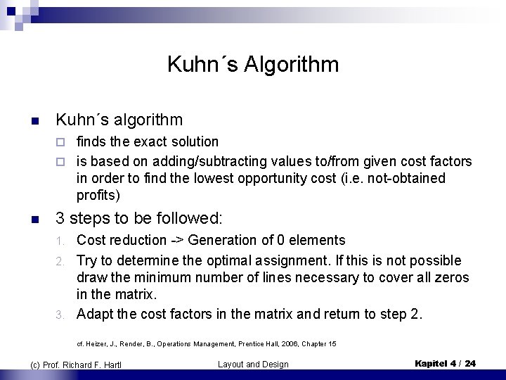 Kuhn´s Algorithm n Kuhn´s algorithm finds the exact solution ¨ is based on adding/subtracting
