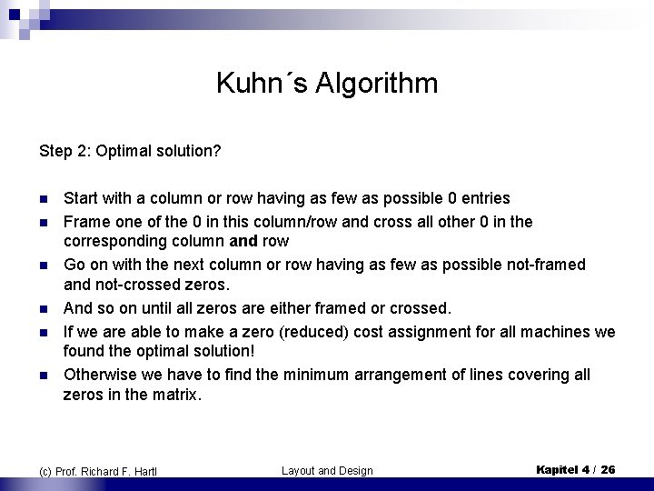 Kuhn´s Algorithm Step 2: Optimal solution? n n n Start with a column or