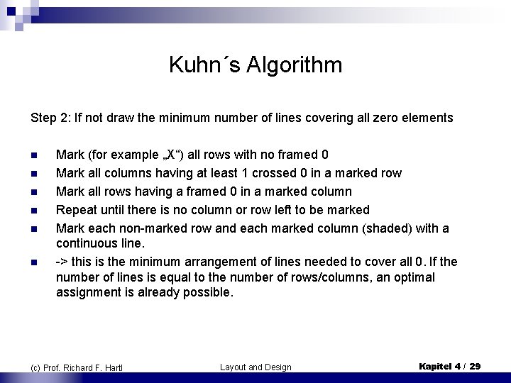 Kuhn´s Algorithm Step 2: If not draw the minimum number of lines covering all Kuhn´s Algorithm Step 2: If not draw the minimum number of lines covering all