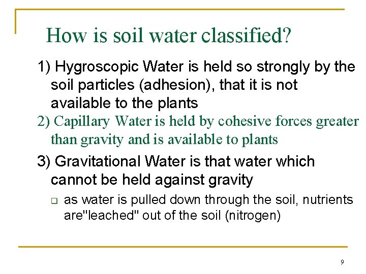 How is soil water classified? 1) Hygroscopic Water is held so strongly by the