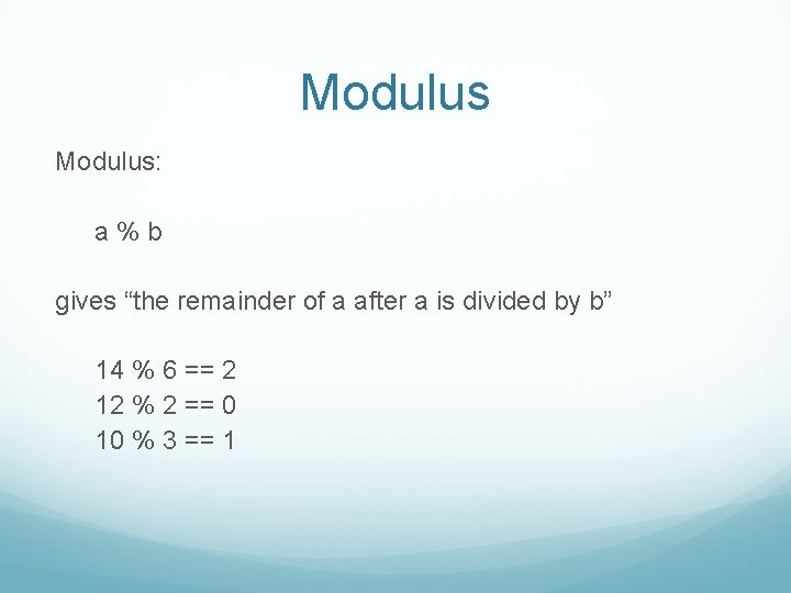 Modulus: a%b gives “the remainder of a after a is divided by b” 14