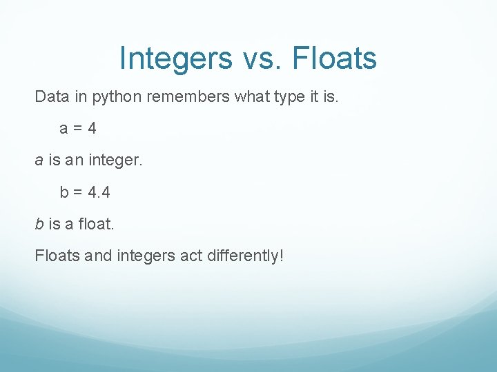 Integers vs. Floats Data in python remembers what type it is. a=4 a is