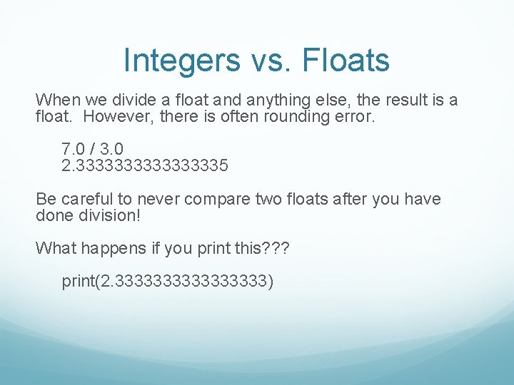 Integers vs. Floats When we divide a float and anything else, the result is