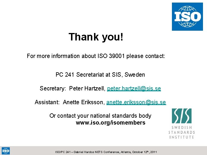 Thank you! For more information about ISO 39001 please contact: PC 241 Secretariat at