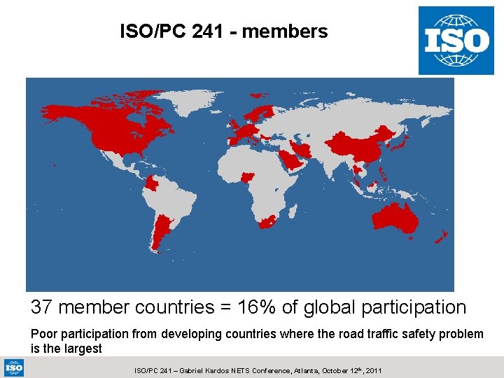 ISO/PC 241 - members 37 member countries = 16% of global participation Poor participation