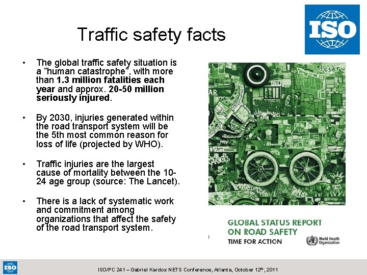 Traffic safety facts • The global traffic safety situation is a ”human catastrophe”, with