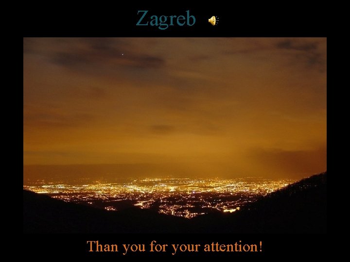Zagreb Than you for your attention! 