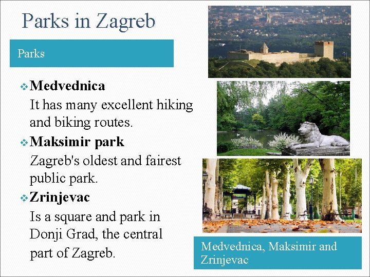 Parks in Zagreb Parks v Medvednica It has many excellent hiking and biking routes.