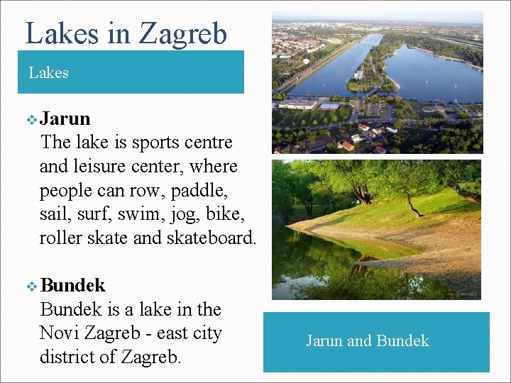 Lakes in Zagreb Lakes . v Jarun The lake is sports centre and leisure