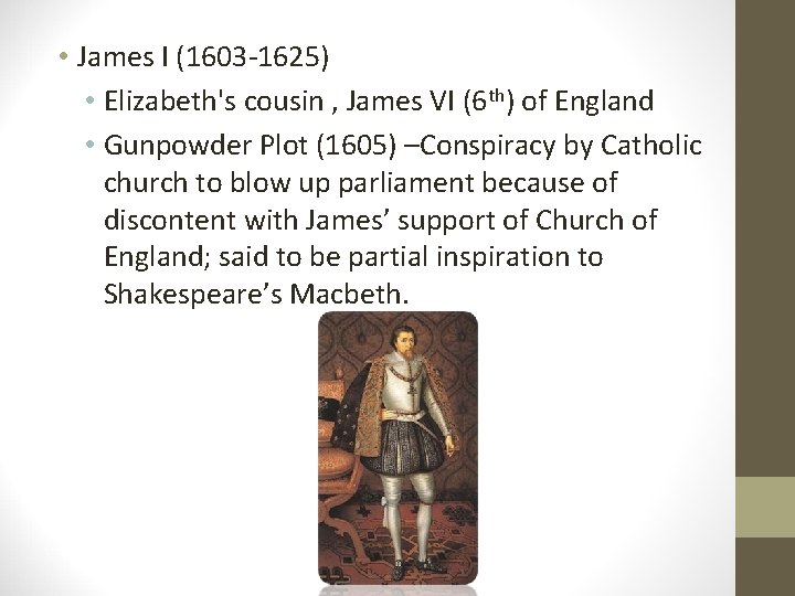  • James I (1603 -1625) • Elizabeth's cousin , James VI (6 th)