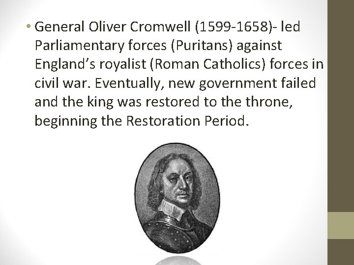  • General Oliver Cromwell (1599 -1658)- led Parliamentary forces (Puritans) against England’s royalist