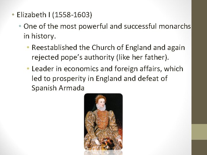  • Elizabeth I (1558 -1603) • One of the most powerful and successful