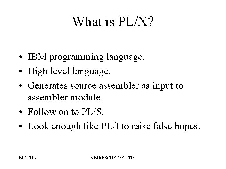 What is PL/X? • IBM programming language. • High level language. • Generates source