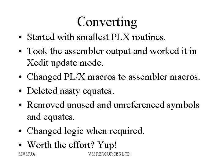 Converting • Started with smallest PLX routines. • Took the assembler output and worked