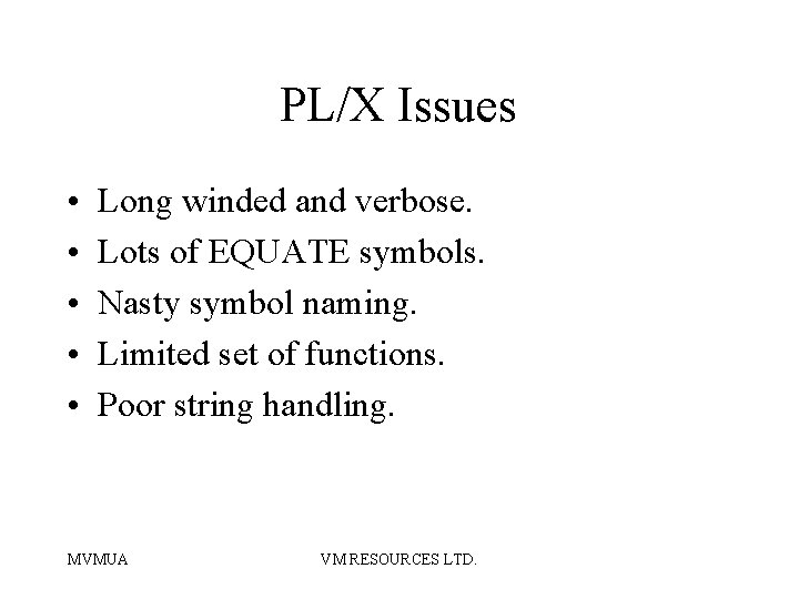 PL/X Issues • • • Long winded and verbose. Lots of EQUATE symbols. Nasty