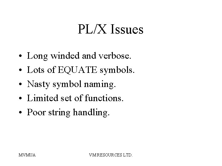 PL/X Issues • • • Long winded and verbose. Lots of EQUATE symbols. Nasty