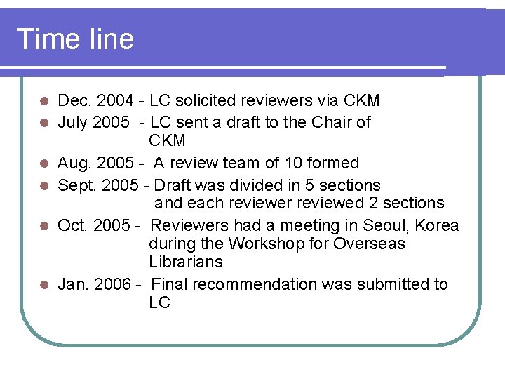 Time line l l l Dec. 2004 - LC solicited reviewers via CKM July