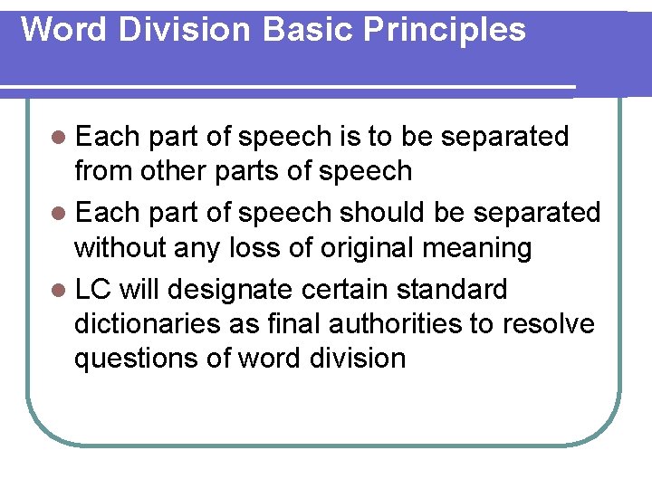 Word Division Basic Principles l Each part of speech is to be separated from