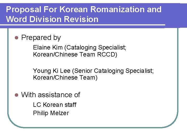Proposal For Korean Romanization and Word Division Revision l Prepared by Elaine Kim (Cataloging