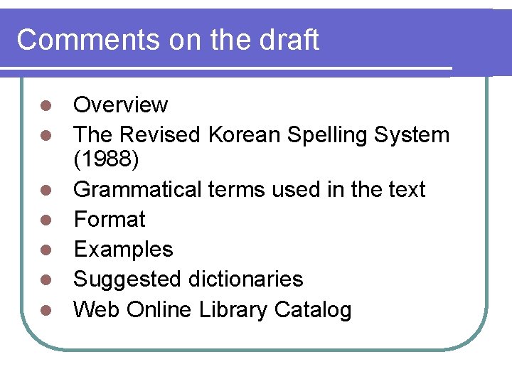 Comments on the draft l l l l Overview The Revised Korean Spelling System