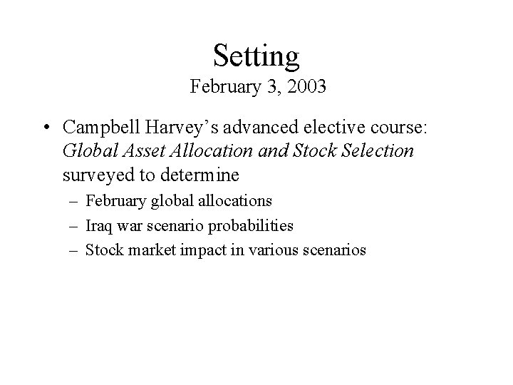 Setting February 3, 2003 • Campbell Harvey’s advanced elective course: Global Asset Allocation and