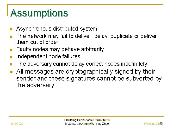 Assumptions n n n Asynchronous distributed system The network may fail to deliver, delay,