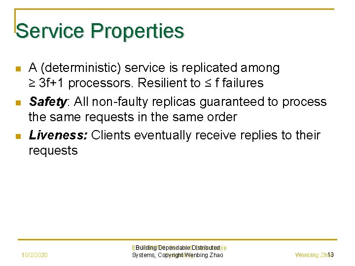 Service Properties n n n A (deterministic) service is replicated among ≥ 3 f+1