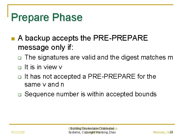 Prepare Phase n A backup accepts the PRE-PREPARE message only if: q q The