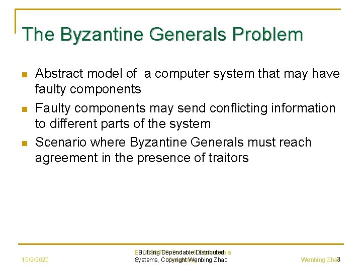 The Byzantine Generals Problem n n n Abstract model of a computer system that
