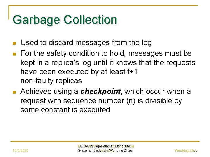 Garbage Collection n Used to discard messages from the log For the safety condition