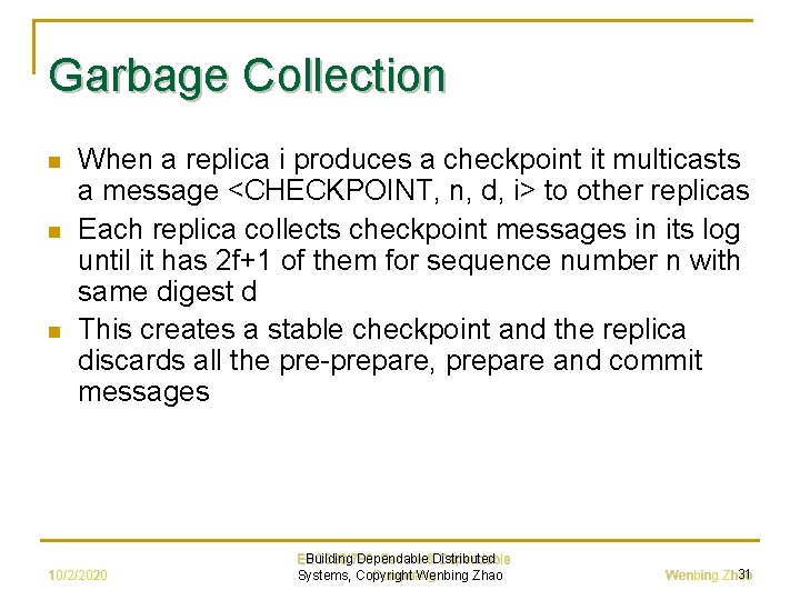 Garbage Collection n When a replica i produces a checkpoint it multicasts a message