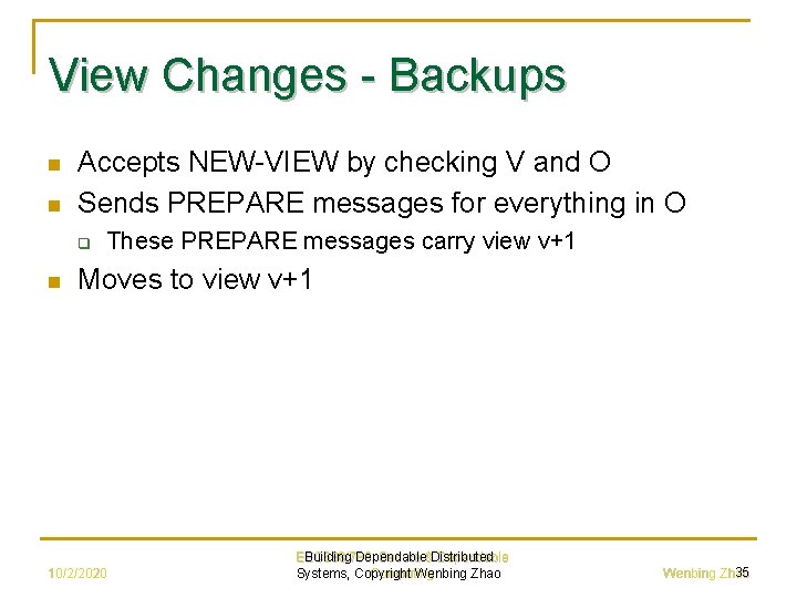 View Changes - Backups n n Accepts NEW-VIEW by checking V and O Sends