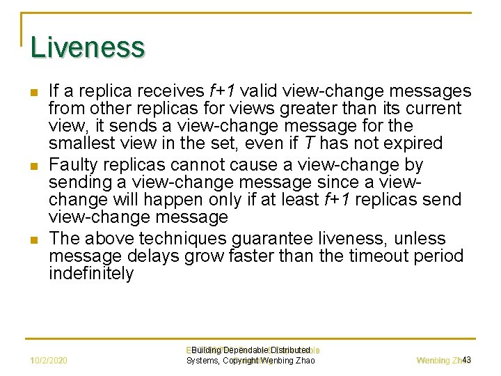 Liveness n n n If a replica receives f+1 valid view-change messages from other