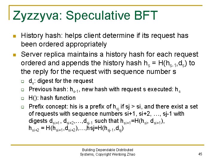 Zyzzyva: Speculative BFT n n History hash: helps client determine if its request has