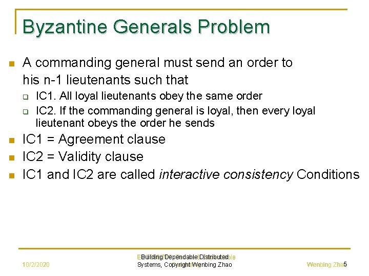 Byzantine Generals Problem n A commanding general must send an order to his n-1