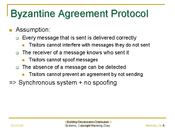 Byzantine Agreement Protocol n Assumption: q Every message that is sent is delivered correctly