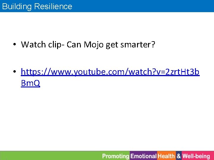 Building Resilience • Watch clip- Can Mojo get smarter? • https: //www. youtube. com/watch?