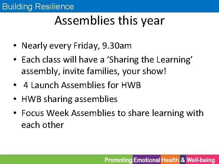 Building Resilience Assemblies this year • Nearly every Friday, 9. 30 am • Each