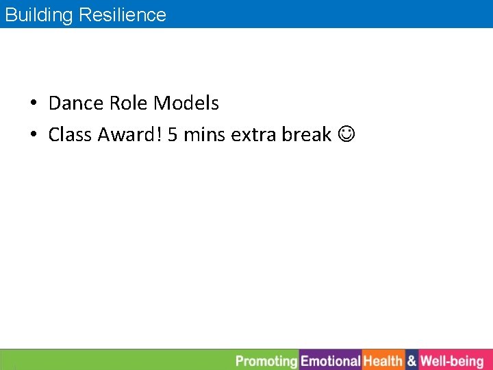 Building Resilience • Dance Role Models • Class Award! 5 mins extra break 